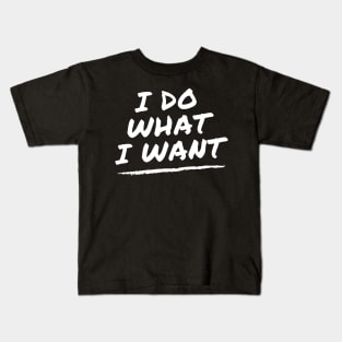 I Do What I Want Kids T-Shirt